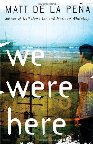 We Were Here - Matt De La Peña - Livros - Ember - 9780385736701 - 14 de setembro de 2010