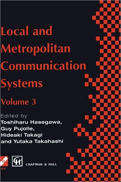 Local and Metropolitan Communication Systems: Proceedings of the third international conference on local and metropolitan communication systems - IFIP Advances in Information and Communication Technology - Y Takahashi - Books - Chapman and Hall - 9780412711701 - June 30, 1995