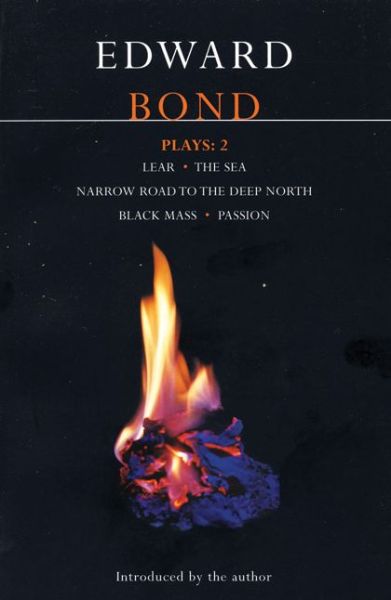 Bond Plays: 2: Lear; The Sea; Narrow Road to the Deep North; Black Mass; Passion - Contemporary Dramatists - Edward Bond - Books - Bloomsbury Publishing PLC - 9780413392701 - September 18, 2007