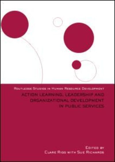 Cover for C Rigg · Action Learning, Leadership and Organizational Development in Public Services - Routledge Studies in Human Resource Development (Hardcover Book) (2006)