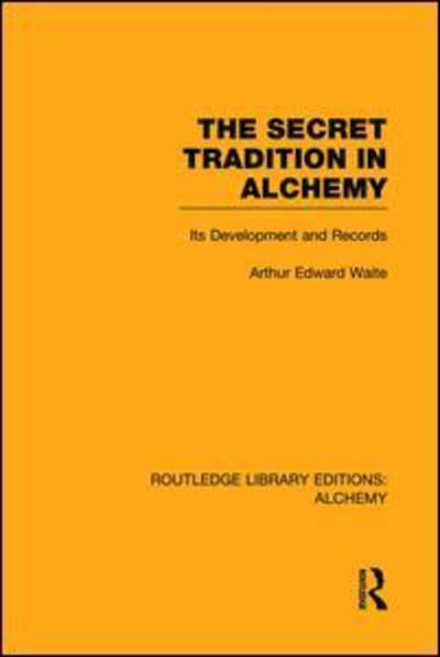 Cover for Arthur Edward Waite · The Secret Tradition in Alchemy: Its Development and Records - Routledge Library Editions: Alchemy (Paperback Bog) (2014)