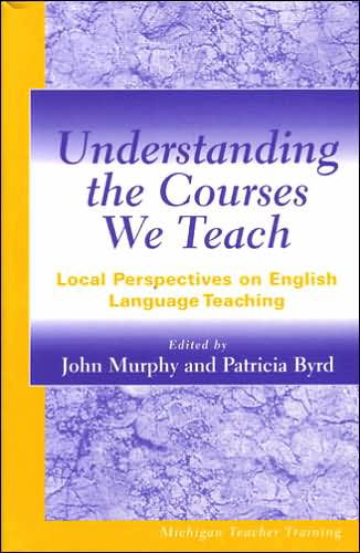 Understanding the Courses We Teach: Local Perspectives on English Language Teaching - John Murphy - Books - The University of Michigan Press - 9780472067701 - August 21, 2001