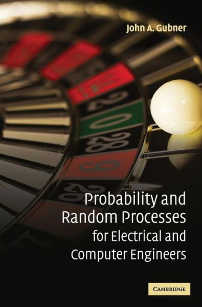 Cover for Gubner, John A. (University of Wisconsin, Madison) · Probability and Random Processes for Electrical and Computer Engineers (Gebundenes Buch) (2006)