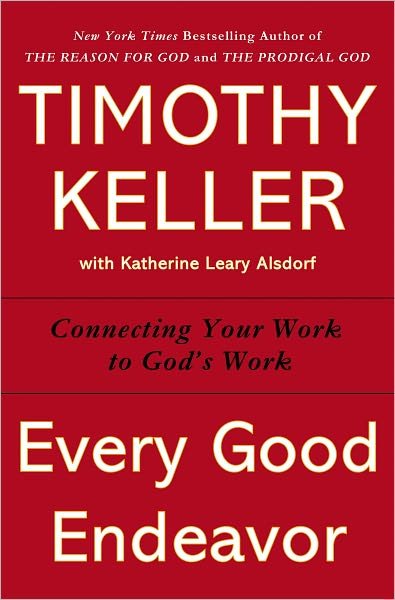 Every Good Endeavor: Connecting Your Work to God's Work - Timothy Keller - Boeken - Dutton Adult - 9780525952701 - 13 november 2012