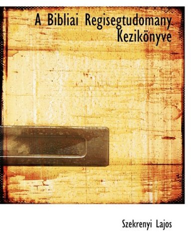 A Bibliai Racgisacgtudomainy Kaczikapnyve - Szekracnyi Lajos - Books - BiblioLife - 9780554729701 - August 20, 2008