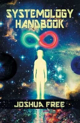 Cover for Joshua Free · The Systemology Handbook : Unlocking True Power of the Human Spirit &amp; The Highest State of Knowing and Being (Hardcover bog) (2020)