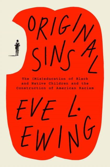 Original Sins: The (Mis)education of Black and Native Children and the Construction of American Racism - Eve L. Ewing - Bøger - Random House USA Inc - 9780593243701 - 11. februar 2025