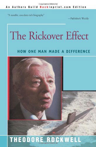 The Rickover Effect: How One Man Made a Difference - Theodore Rockwell - Books - iUniverse - 9780595252701 - October 28, 2002