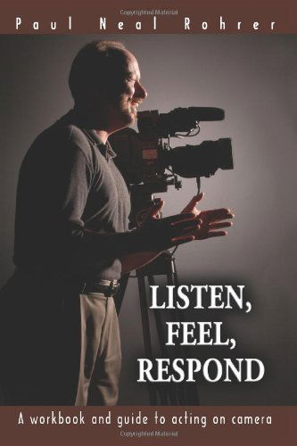 Cover for Paul Rohrer · Listen, Feel, Respond: a Workbook and Guide to Acting on Camera (Pocketbok) [1st edition] (2005)
