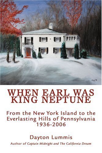 Dayton Lummis · When Earl Was King Neptune: from the New York Island to the Everlasting Hills of Pennsylvania 1936-2006 (Paperback Book) (2006)