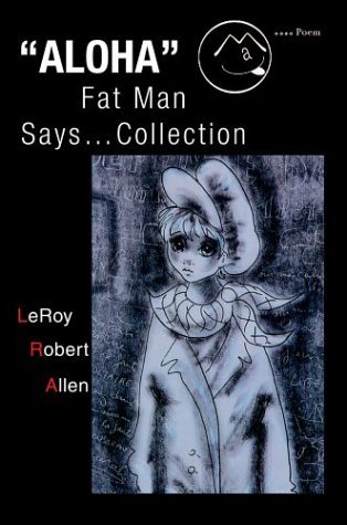 Cover for Leroy Robert Allen · Aloha Fat Man Says...collection (Hardcover Book) (2004)