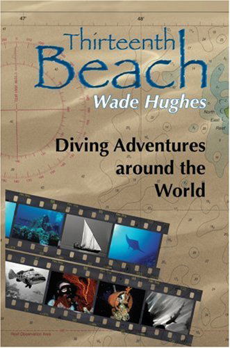 Thirteenth Beach: Diving Adventures Around the World - Wade Hughes - Books - iUniverse, Inc. - 9780595760701 - July 20, 2004