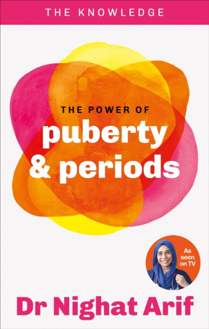 The Power of Puberty & Periods: The pocket guide to female health from one of TV's best loved doctors - The Knowledge - Dr Nighat Arif - Books - Octopus Publishing Group - 9780600639701 - July 3, 2025
