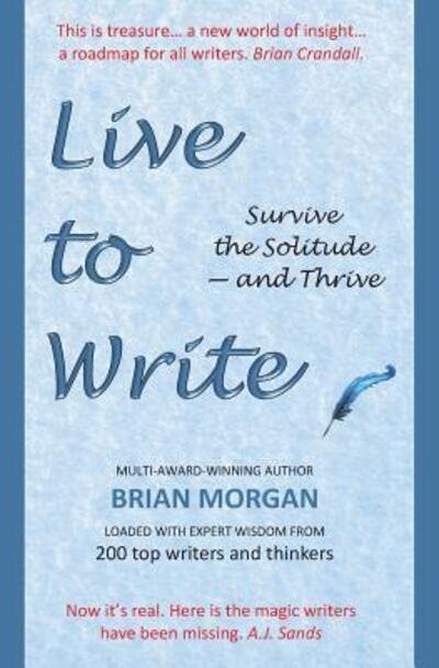 Brian Morgan · Live to Write Survive the Solitude - and Thrive (Paperback Bog) (2019)