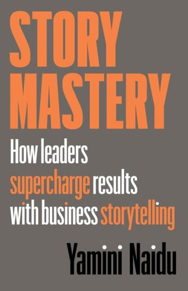 Story Mastery - Yamini Naidu - Books - Yamini Naidu Consulting - 9780648598701 - August 12, 2019