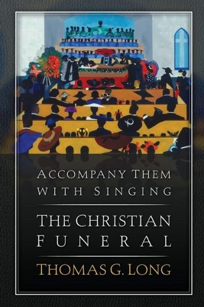 Cover for Thomas G. Long · Accompany Them with Singing--the Christian Funeral (Paperback Book) [Reprint edition] (2013)