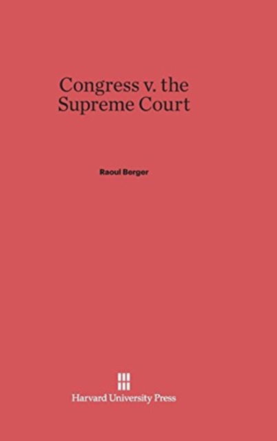 Cover for Raoul Berger · Congress V. the Supreme Court (Hardcover Book) (1969)