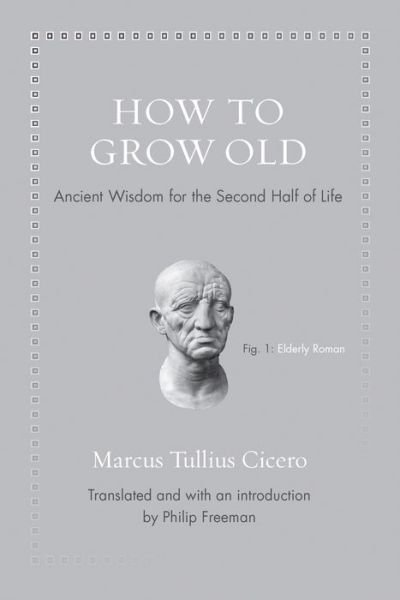 Cover for Marcus Tullius Cicero · How to Grow Old: Ancient Wisdom for the Second Half of Life - Ancient Wisdom for Modern Readers (Hardcover bog) (2016)