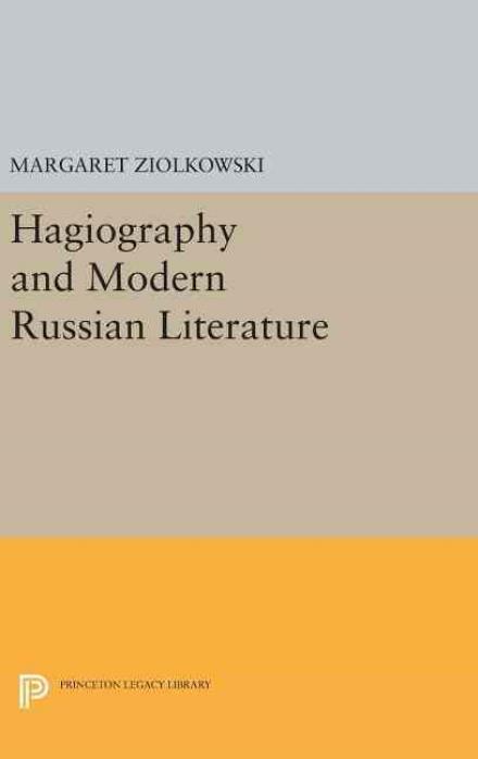 Cover for Margaret Ziolkowski · Hagiography and Modern Russian Literature - Princeton Legacy Library (Inbunden Bok) (2016)