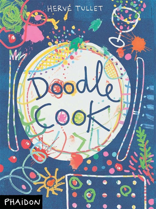 Doodle Cook - Herve Tullet - Books - Phaidon Press Ltd - 9780714860701 - July 30, 2011