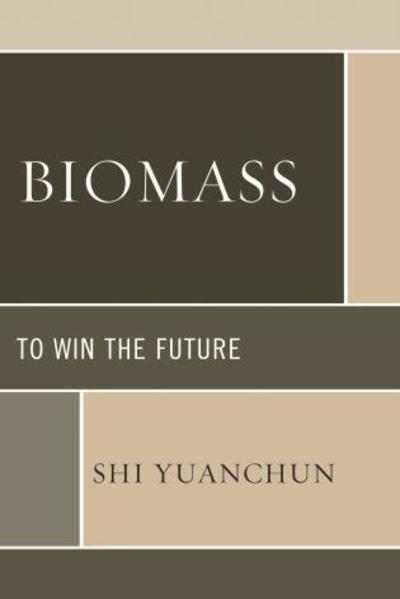 Cover for Shi Yuanchun · Biomass: To Win the Future (Gebundenes Buch) (2013)