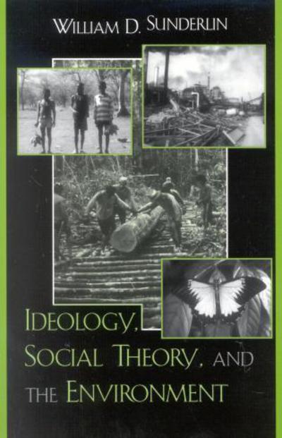 Ideology, Social Theory, and the Environment - William D. Sunderlin - Books - Bloomsbury Publishing Plc - 9780742519701 - November 11, 2002