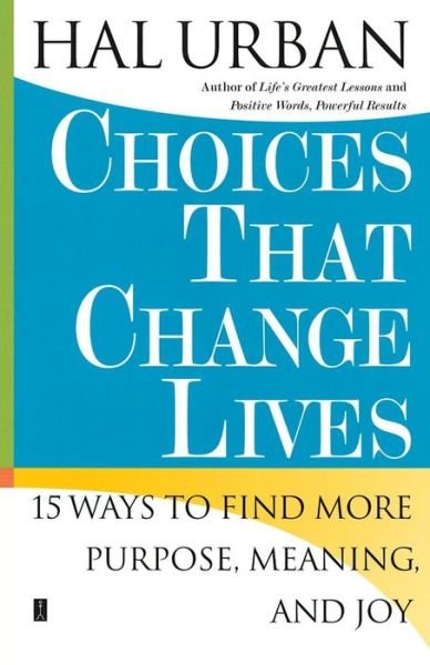 Choices That Change Lives: 15 Ways to Find More Purpose, Meaning and Joy - Hal Urban - Libros - Simon & Schuster Ltd - 9780743257701 - 3 de enero de 2006
