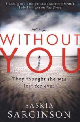 Cover for Saskia Sarginson · Without You: An emotionally turbulent thriller by Richard &amp; Judy bestselling author (Paperback Book) (2014)