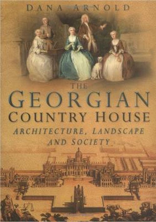 Cover for Dana Arnold · The Georgian Country House: Architecture, Landscape and Society (Paperback Book) [New edition] (2003)