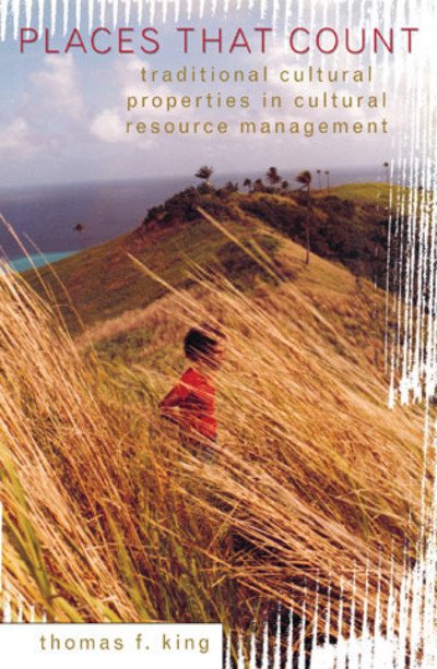 Cover for Thomas F. King · Places That Count: Traditional Cultural Properties in Cultural Resource Management - Heritage Resource Management Series (Hardcover Book) (2003)