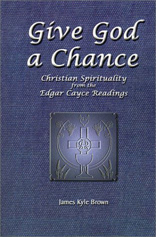 Cover for James Kyle Brown · Give God a Chance: Christian Spirituality from the Edgar Cayce Readings (Innbunden bok) (2001)