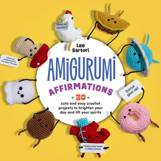 Cover for Lee Sartori · Amigurumi Affirmations: 30 Cute and Easy Crochet Projects to Brighten Your Day and Lift Your Spirits - Includes printed and downloadable cards! (Paperback Book) (2026)