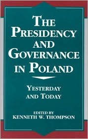Cover for Kenneth W. Thompson · The Presidency and Governance in Poland: Yesterday and Today - The Miller Center Series on a World in Change (Hardcover Book) (1997)