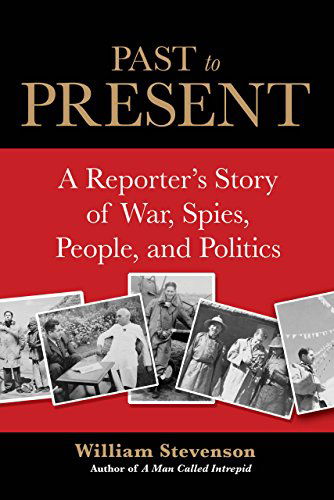 Cover for William Stevenson · Past to Present: a Reporter's Story of War, Spies, People, and Politics (Hardcover Book) (2012)