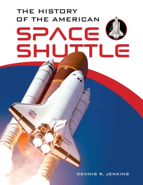 Cover for Dennis R. Jenkins · The History of the American Space Shuttle (Hardcover Book) (2019)