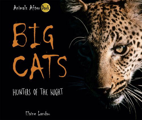 Cover for Elaine Landau · Big Cats: Hunters of the Night (Animals After Dark) (Animals After Dark) (Hardcover Book) (2007)