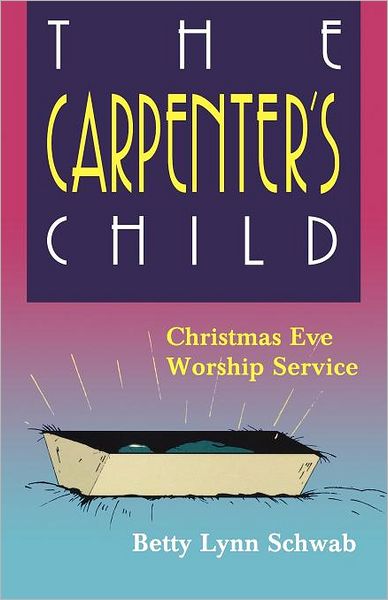 The Carpenter's Child - Betty Lynn Schwab - Books - CSS Publishing Company - 9780788005701 - June 2, 1995