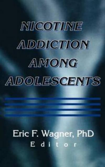 Cover for Eric F Wagner · Nicotine Addiction Among Adolescents (Hardcover Book) (2000)