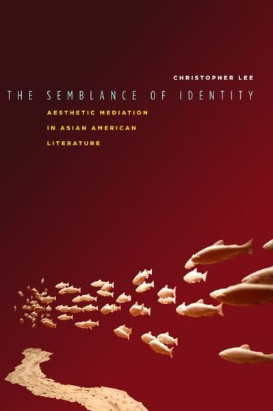 Cover for Christopher Lee · The Semblance of Identity: Aesthetic Mediation in Asian American Literature - Asian America (Gebundenes Buch) (2012)