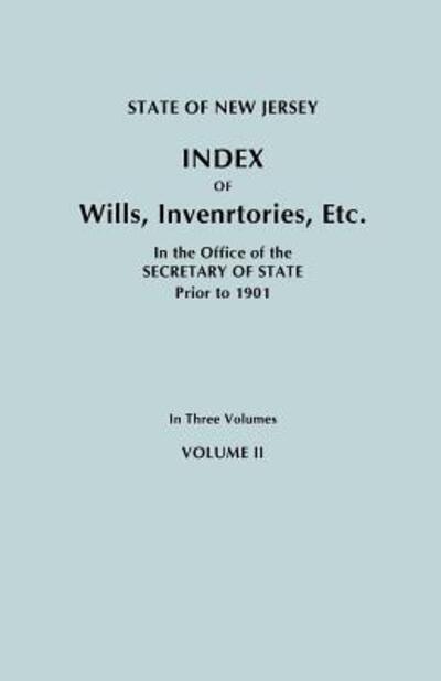 State of New Jersey: Index of Wills, Inventories, Etc., in the Office of the Secretary of State Prior to 1901. in Three Volumes. Volume II - New Jersey - Livros - Clearfield - 9780806349701 - 28 de junho de 2011