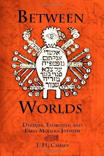 Cover for J. H. Chajes · Between Worlds: Dybbuks, Exorcists, and Early Modern Judaism - Jewish Culture and Contexts (Paperback Book) (2011)