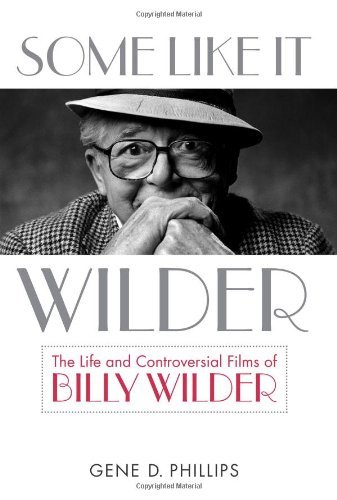 Cover for Gene D. Phillips · Some Like It Wilder: The Life and Controversial Films of Billy Wilder - Screen Classics (Hardcover Book) (2010)