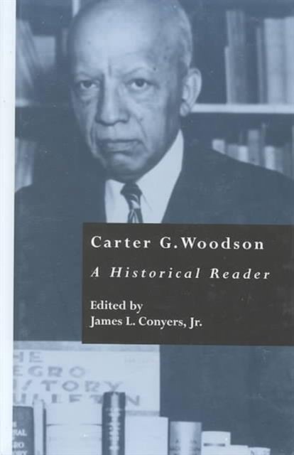 Cover for Carter Godwin Woodson · Carter G. Woodson: A Historical Reader - Crosscurrents in African American History (Gebundenes Buch) (2000)
