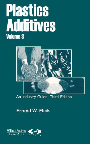 Cover for Ernest W. Flick · Plastics Additives, Volume 3 - Plastics Design Library (Hardcover bog) (2001)
