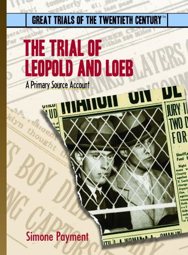 Cover for Simone Payment · The Trial of Leopold and Loeb: a Primary Source Account (Great Trials of the 20th Century) (Hardcover Book) (2003)