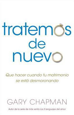 Intentemos de nuevo : Qué hacer cuando tu matrimonio se está desmoronando - Gary Chapman - Boeken - Portavoz - 9780825456701 - 1 november 2016