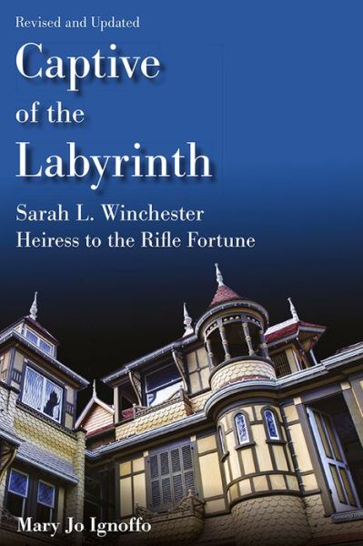 Cover for Mary Jo Ignoffo · Captive of the Labyrinth: Sarah L. Winchester, Heiress to the Rifle Fortune (Paperback Book) [Revised and Updated edition] (2022)