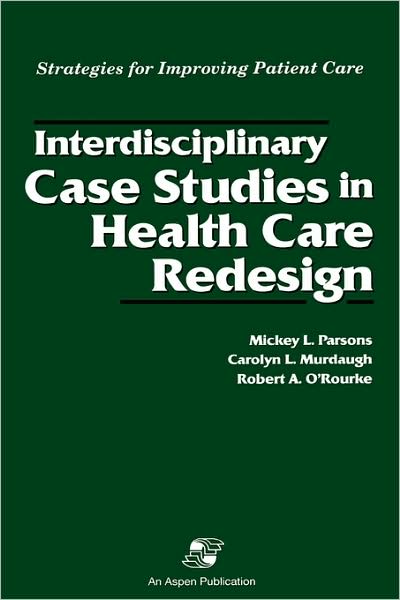 Cover for Mickey L. Parsons · Interdisciplinary Case Studies in Health Care Redesign (Paperback Book) (2007)