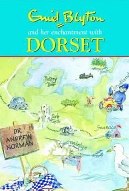Enid Blyton and Her Enchantment with Dorset - Andrew Norman - Books - Halsgrove - 9780857040701 - July 31, 2024