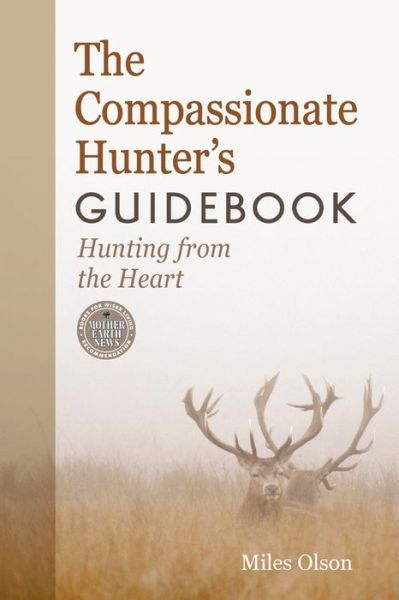 Cover for Miles Olson · The Compassionate Hunter's Guidebook: Hunting from the Heart (Paperback Book) (2014)